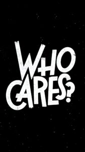 Who Cares Wallpaper